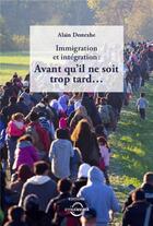 Couverture du livre « Immigration et intégration: avant qu'il ne soit trop tard... » de Alain Destexhe aux éditions Dynamedia