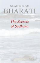 Couverture du livre « The secrets of Sadhana » de Bharati Shuddhananda aux éditions Assa