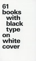 Couverture du livre « 61 books with black type on white cover » de Bernd Kuchenbeiser aux éditions Niggli