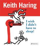 Couverture du livre « Keith haring: i wish i didn't have to sleep » de La Valette Desiree aux éditions Prestel