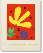 Couverture du livre « Henri Matisse ; les papiers découpés ; dessiner avec des ciseaux » de Gilles Neret aux éditions Taschen
