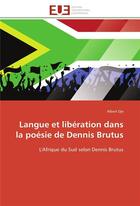 Couverture du livre « Langue et liberation dans la poesie de dennis brutus - l'afrique du sud selon dennis brutus » de Dje Albert aux éditions Editions Universitaires Europeennes