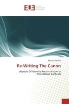 Couverture du livre « Re-writing the canon - aspects of identity reconstitution in postcolonial contexts » de Yassine Rachida aux éditions Editions Universitaires Europeennes