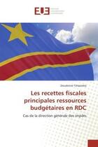 Couverture du livre « Les recettes fiscales principales ressources budgetaires en rdc » de Tshipamba Dieudonne aux éditions Editions Universitaires Europeennes