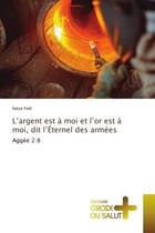 Couverture du livre « L'argent est à moi et l'or est à moi, dit l'Éternel des armées : Aggée 2:8 » de Satya Fedi aux éditions Croix Du Salut