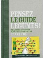 Couverture du livre « Pensez légumes ! le guide t.1 ; des légumes et des fines herbes à cultiver chez soi » de Frank Fol aux éditions Minestrone