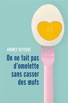 Couverture du livre « On ne fait pas d'omelette sans casser des oeufs » de Audrey Keysers aux éditions Librinova