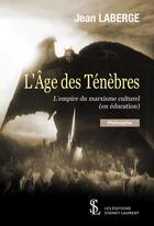 Couverture du livre « L'âge des ténèbres ; l'empire du marxisme culturel » de Jean Laberge aux éditions Sydney Laurent