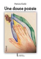 Couverture du livre « Une douce poesie » de Patricia Gisele aux éditions Sydney Laurent