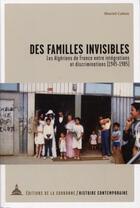 Couverture du livre « Des familles invisibles : les Algériens de France entre intégrations et discriminations (1945-1985) » de Muriel Cohen aux éditions Editions De La Sorbonne