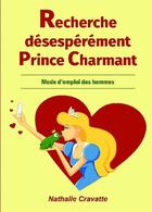 Couverture du livre « Recherche désespérément prince charmant : mode d'emploi des hommes » de Nathalie Cravatte aux éditions Bookelis