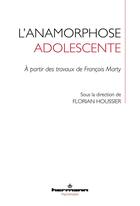 Couverture du livre « L'anamorphose adolescente : à partir des travaux de François Marty » de Florian Houssier et Collectif aux éditions Hermann
