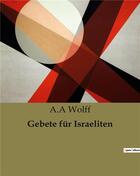 Couverture du livre « Gebete für Israeliten » de A.A Wolff aux éditions Culturea