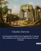 Couverture du livre « La Formazione Della Terra Vegetale Per L Azione Dei Lombrici Con Osservazioni Intorno Ai Loro Costumi » de Charles Darwin aux éditions Culturea