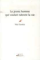 Couverture du livre « Le jeune homme qui voulait ralentir la vie » de Max Geneve aux éditions Serge Safran