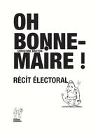 Couverture du livre « Oh bonne maire ! récit électoral » de Christine Breton aux éditions Editions Commune