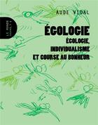 Couverture du livre « Égologie ; écologie, individualisme et course au bonheur » de Aude Vidal aux éditions Le Monde A L'envers