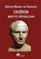 Couverture du livre « Ciceron, martyr republicain » de Bonnet De Carnavet G aux éditions Ibacom