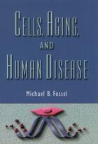 Couverture du livre « Cells, Aging, and Human Disease » de Fossel Michael B aux éditions Oxford University Press Usa