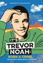 Couverture du livre « IT''S TREVOR NOAH: BORN A CRIME - STORIES FROM A SOUTH AFRICAN CHILDHOOD (ADAPTED FOR YOUNG READERS) » de Trevor Noah aux éditions Yearling Books