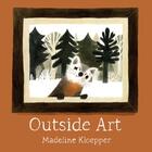 Couverture du livre « OUTSIDE ART » de Madeline Kloepper aux éditions Tundra Books