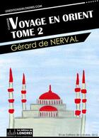 Couverture du livre « Voyage en Orient t.2 » de Gérard De Nerval aux éditions Les Editions De Londres