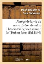 Couverture du livre « Abrege de la vie de notre reverende mere therese-francoise-camille de l'enfant-jesus : carmelite - : » de Marie-Eleonore Du Sa aux éditions Hachette Bnf