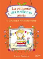 Couverture du livre « La pâtisserie des meilleures amies T.3 ; le meilleur pâtissier en herbe » de Linda Chapman aux éditions Hachette Romans