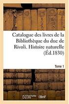 Couverture du livre « Catalogue des livres de la bibliotheque du duc de rivoli. histoire naturelle » de Prault L-F. aux éditions Hachette Bnf