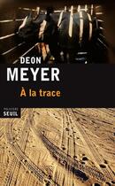 Couverture du livre « À la trace » de Deon Meyer aux éditions Seuil