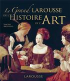 Couverture du livre « Grand Larousse de l'Histoire de l'Art » de Vincent Brocvielle aux éditions Larousse