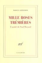 Couverture du livre « Mille roses trémières : L'amitié de Paul Morand » de Marcel Schneider aux éditions Gallimard