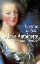 Couverture du livre « Marie-Antoinette, la mal aimée » de Hortense Dufour aux éditions Flammarion