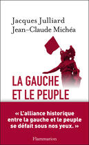 Couverture du livre « La gauche et le peuple » de Jean-Claude Michea et Jacques Julliard aux éditions Flammarion