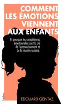 Couverture du livre « Comment les émotions viennent aux enfants : et pourquoi les compétences émotionnelles sont la clé de l'épanouissement et de la réussite scolaire » de Edouard Gentaz aux éditions Nathan