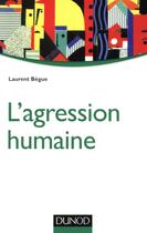 Couverture du livre « L'agression humaine » de Laurent Begue aux éditions Dunod