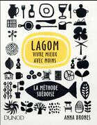 Couverture du livre « Lagom : vivre mieux avec moins ; la méthode suédoise » de Anna Brones aux éditions Dunod
