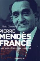 Couverture du livre « Pierre Mendès France » de Alain Chatriot aux éditions Armand Colin