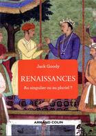 Couverture du livre « Renaissances ; au singulier ou au pluriel ? » de Jack Goody aux éditions Armand Colin