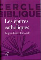 Couverture du livre « Les épîtres catholiques ; Jacques, Pierre, Jean, Jude » de  aux éditions Cerf