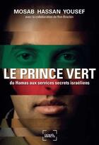 Couverture du livre « Le prince vert ; du Hamas aux services secrets israéliens » de Mosab Hassan Yousef aux éditions Denoel