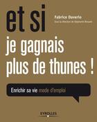 Couverture du livre « Et si je gagnais plus de thunes ! s'enrichir sa vie mode d'emploi » de Stephanie Brouard et Fabrice Daverio aux éditions Eyrolles