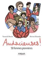 Couverture du livre « Audacieuses ! 50 femmes pionnières » de Yannick Resch et Sheina Szlamka aux éditions Eyrolles