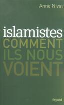 Couverture du livre « Islamistes : comment ils nous voient » de Anne Nivat aux éditions Fayard