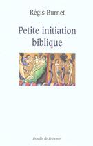 Couverture du livre « Petite initiation biblique » de Regis Burnet aux éditions Desclee De Brouwer