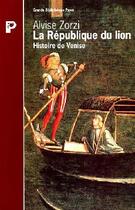 Couverture du livre « La république du lion ; histoire de Venise » de Alvise Zorzi aux éditions Payot