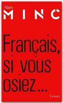 Couverture du livre « Francais, si vous osiez... » de Alain Minc aux éditions Grasset