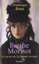 Couverture du livre « Berthe Morisot ; le secret de la femme en noir » de Dominique Bona aux éditions Grasset