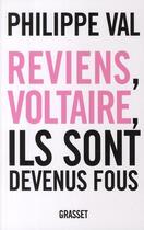 Couverture du livre « Reviens, Voltaire, ils sont devenus fous » de Philippe Val aux éditions Grasset