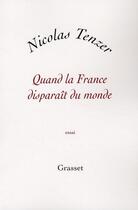 Couverture du livre « Quand la France disparaît du monde » de Nicolas Tenzer aux éditions Grasset